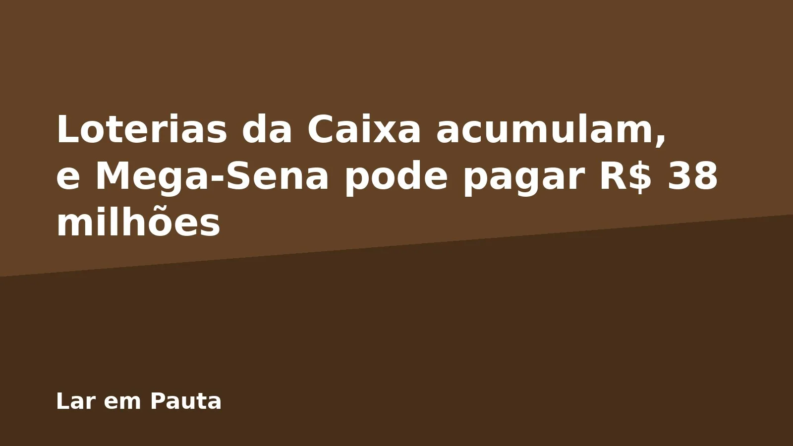 Loterias da Caixa acumulam, e Mega-Sena pode pagar R$ 38 milhões