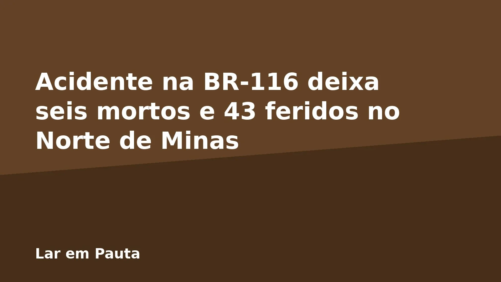 Acidente na BR-116 deixa seis mortos e 43 feridos no Norte de Minas