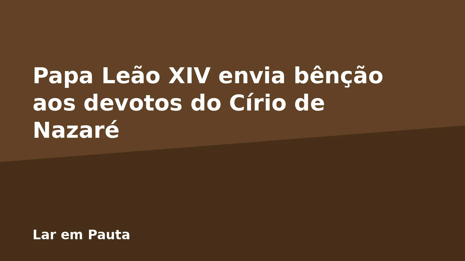 Papa Leão XIV envia bênção aos devotos do Círio de Nazaré