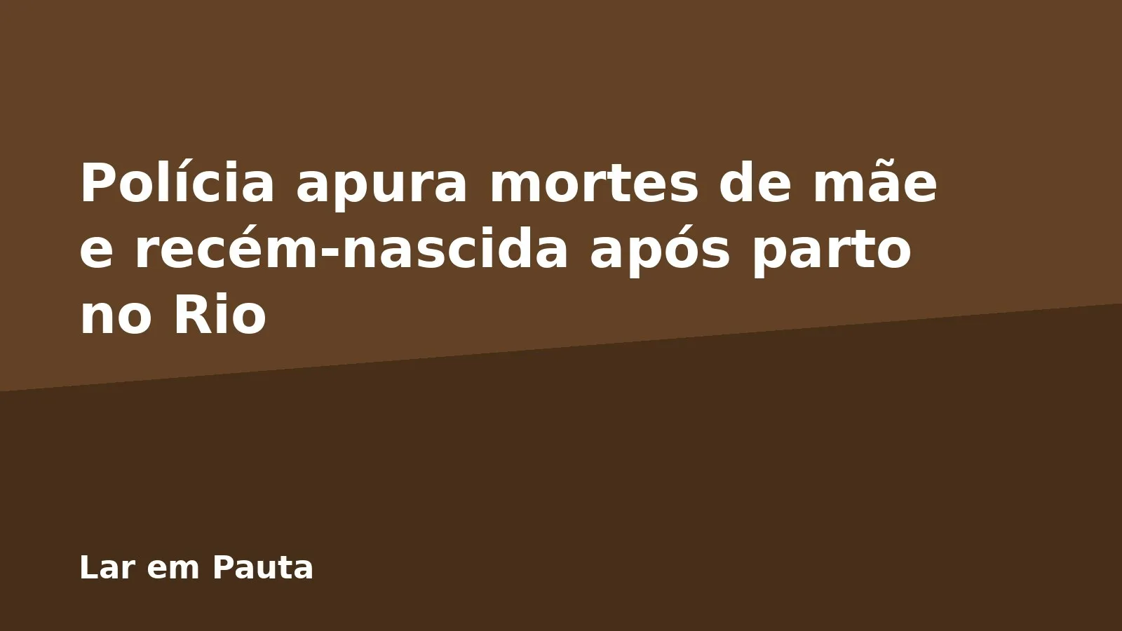 Polícia apura mortes de mãe e recém-nascida após parto no Rio