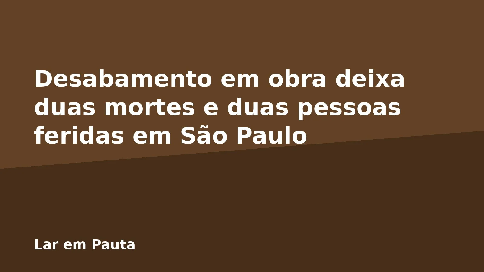 Desabamento em obra deixa duas mortes e duas pessoas feridas em São Paulo
