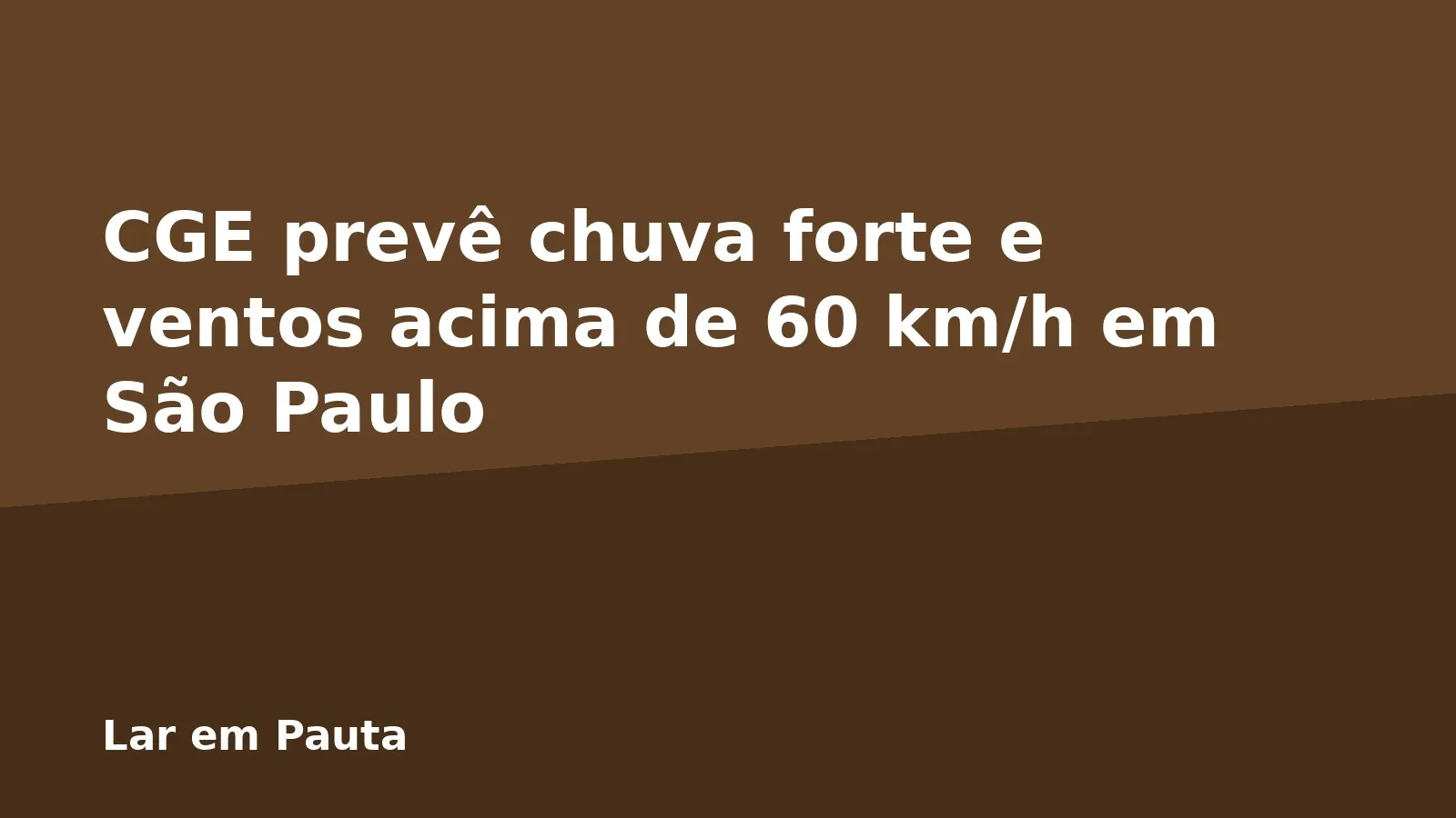 CGE prevê chuva forte e ventos acima de 60 km/h em São Paulo