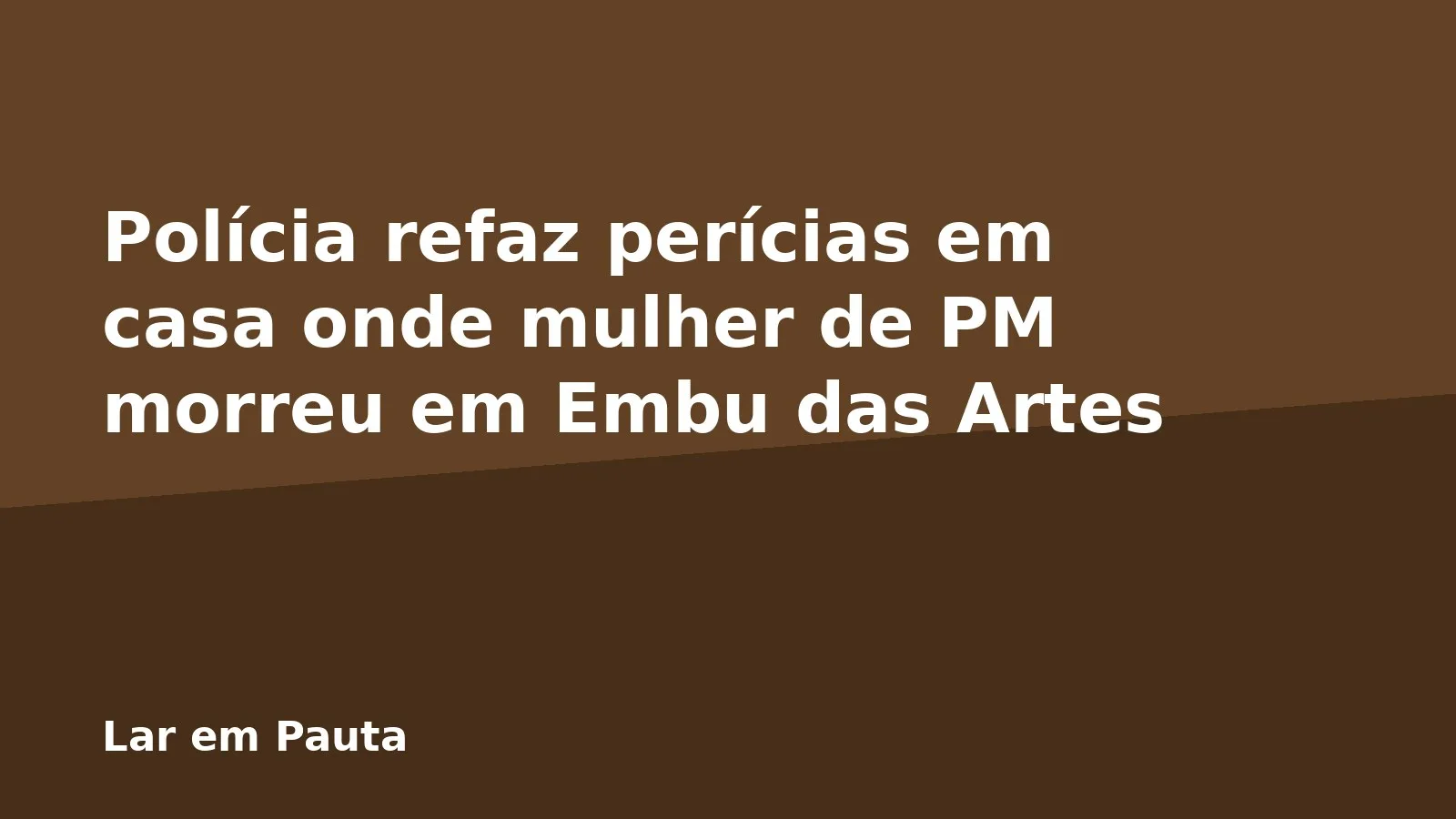 Polícia refaz perícias em casa onde mulher de PM morreu em Embu das Artes