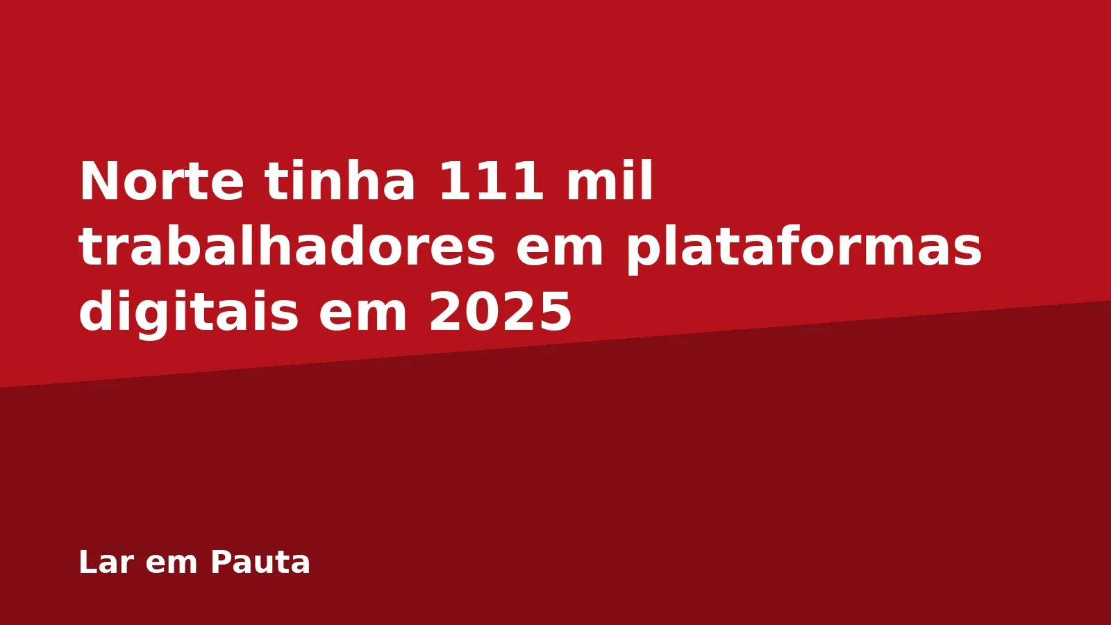 Norte tinha 111 mil trabalhadores em plataformas digitais em 2025