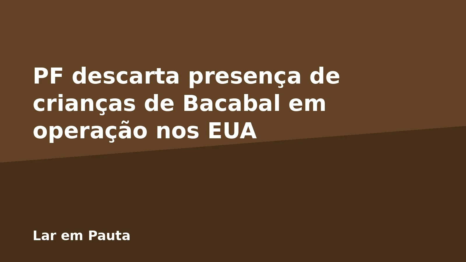 PF descarta presença de crianças de Bacabal em operação nos EUA