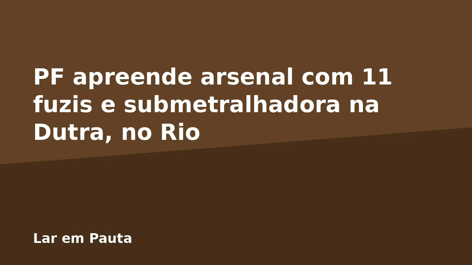 PF apreende arsenal com 11 fuzis e submetralhadora na Dutra, no Rio