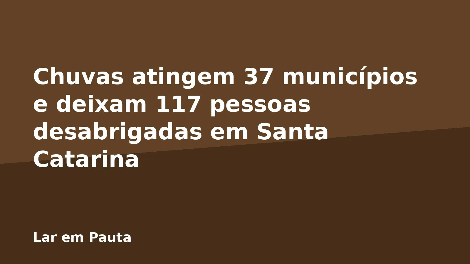 Chuvas atingem 37 municípios e deixam 117 pessoas desabrigadas em Santa Catarina