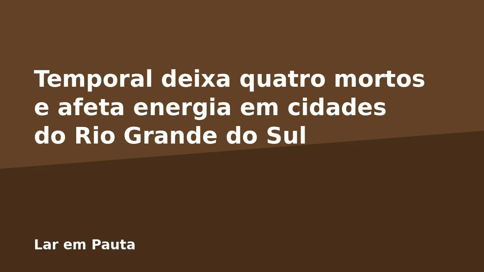 Temporal deixa quatro mortos e afeta energia em cidades do Rio Grande do Sul