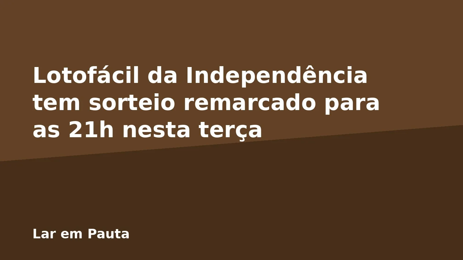 Lotofácil da Independência tem sorteio remarcado para as 21h nesta terça