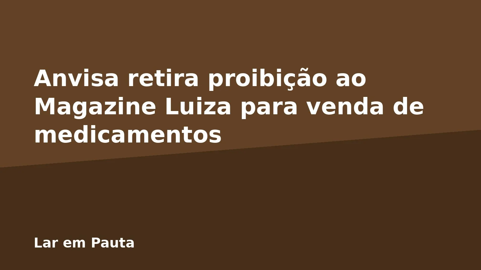 Anvisa retira proibição ao Magazine Luiza para venda de medicamentos