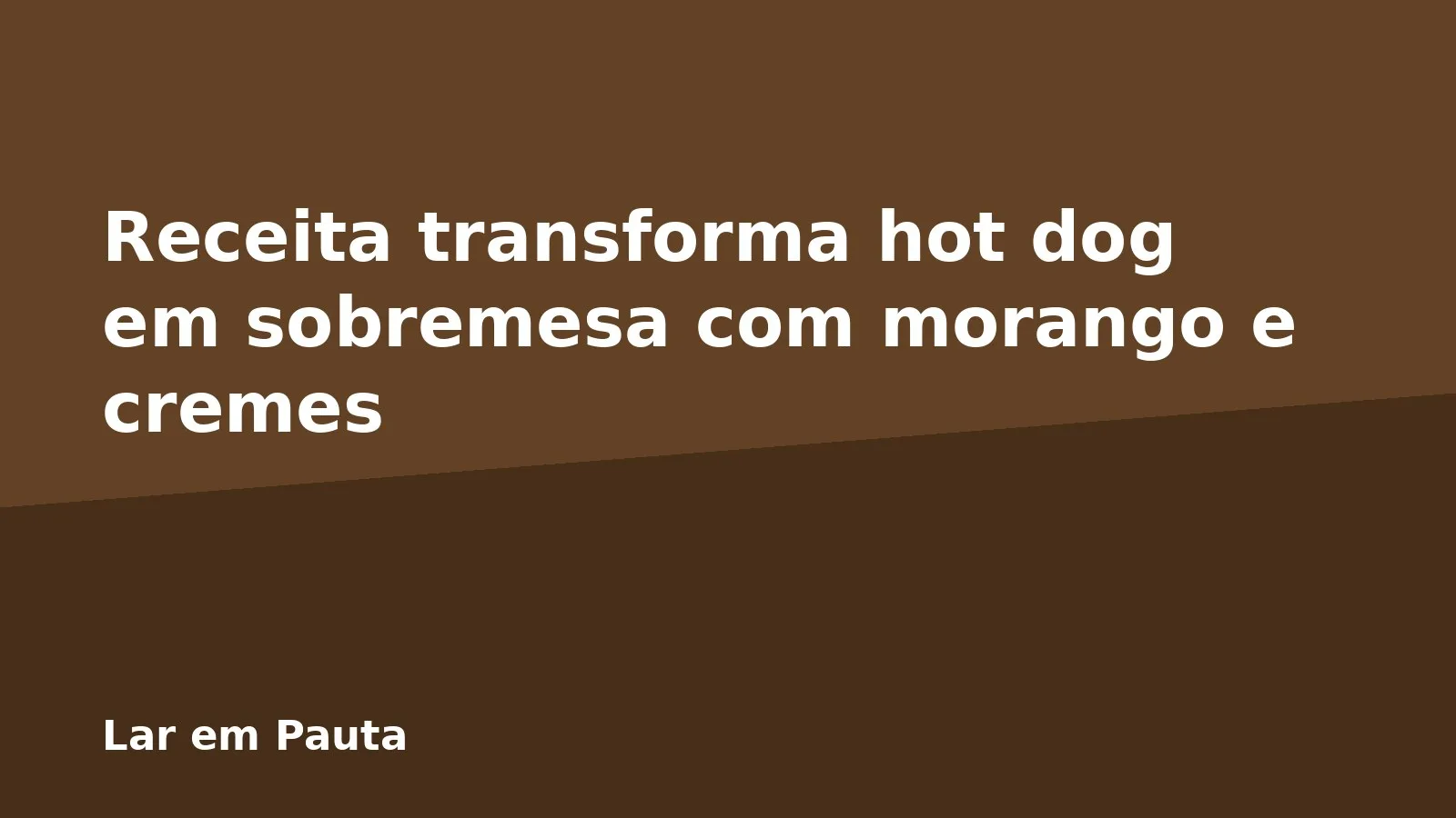 Receita transforma hot dog em sobremesa com morango e cremes
