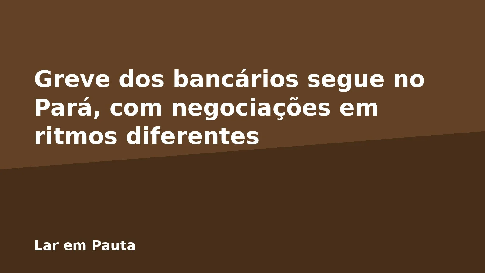 Greve dos bancários segue no Pará, com negociações em ritmos diferentes