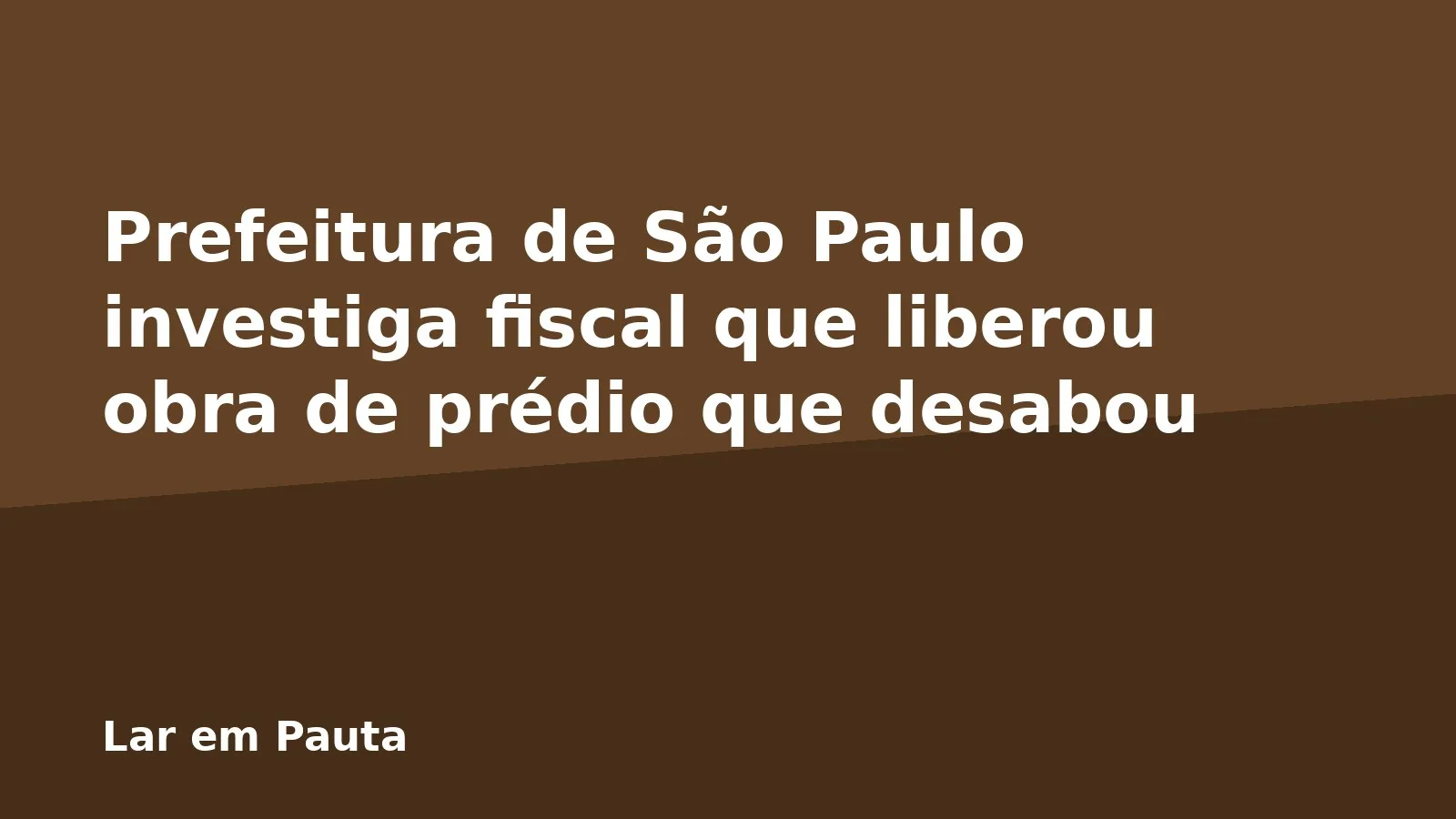 Prefeitura de São Paulo investiga fiscal que liberou obra de prédio que desabou