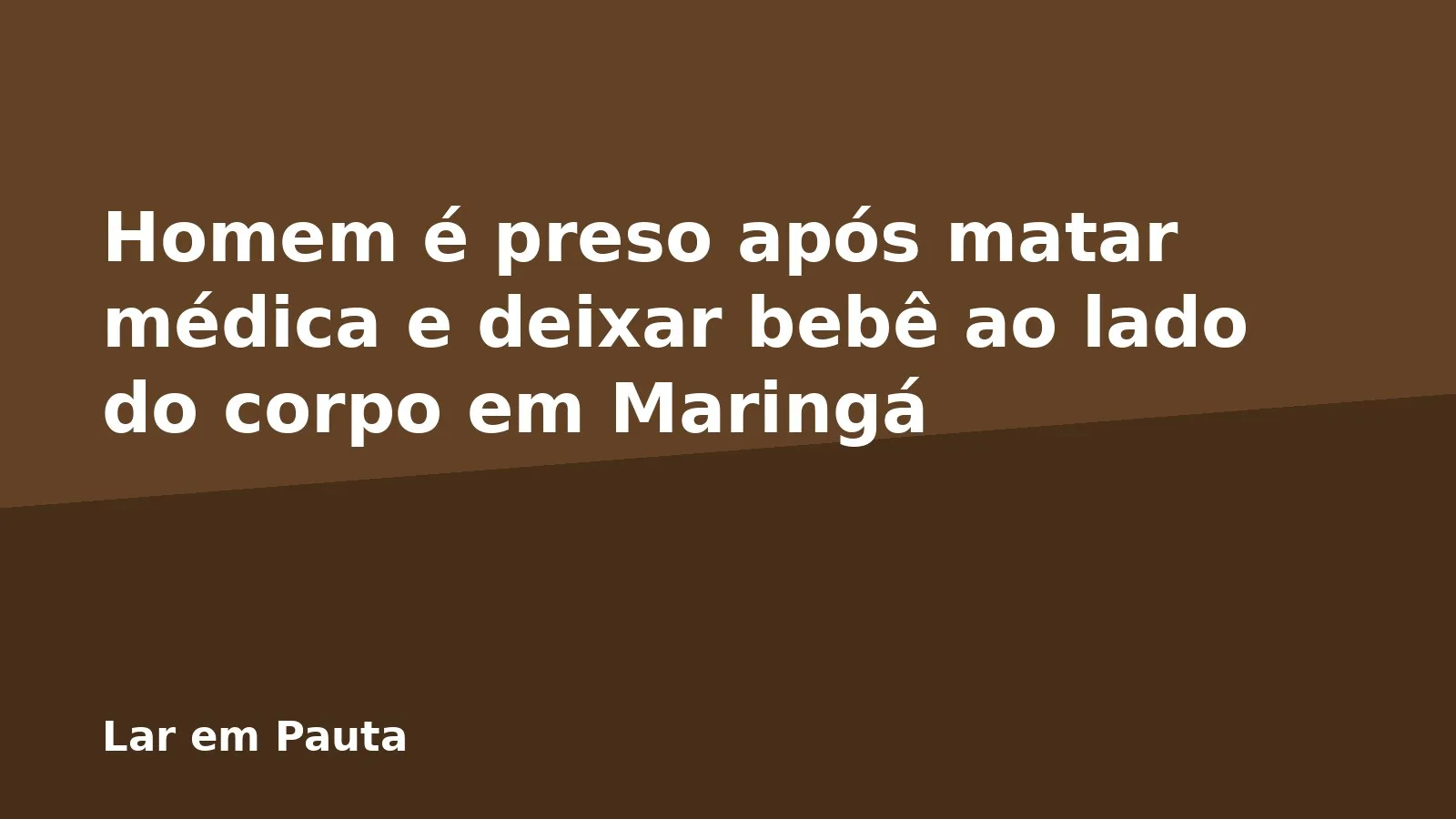 Homem é preso após matar médica e deixar bebê ao lado do corpo em Maringá