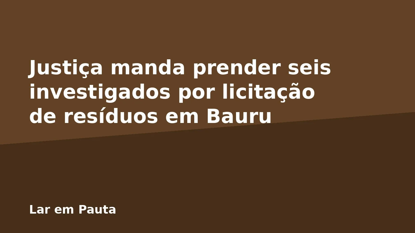 Justiça manda prender seis investigados por licitação de resíduos em Bauru