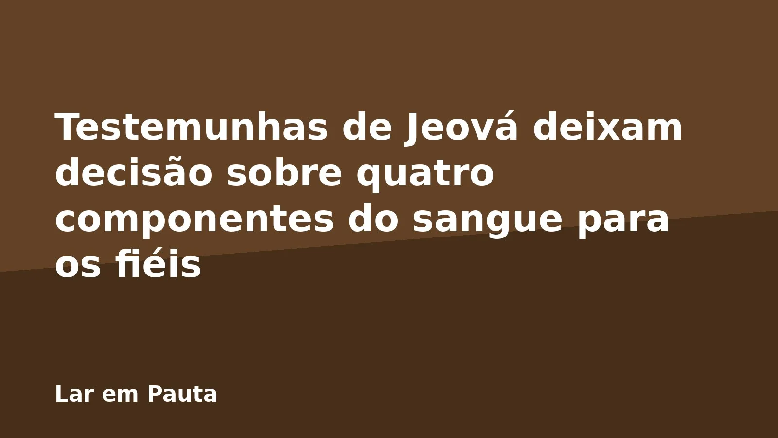 Testemunhas de Jeová deixam decisão sobre quatro componentes do sangue para os fiéis