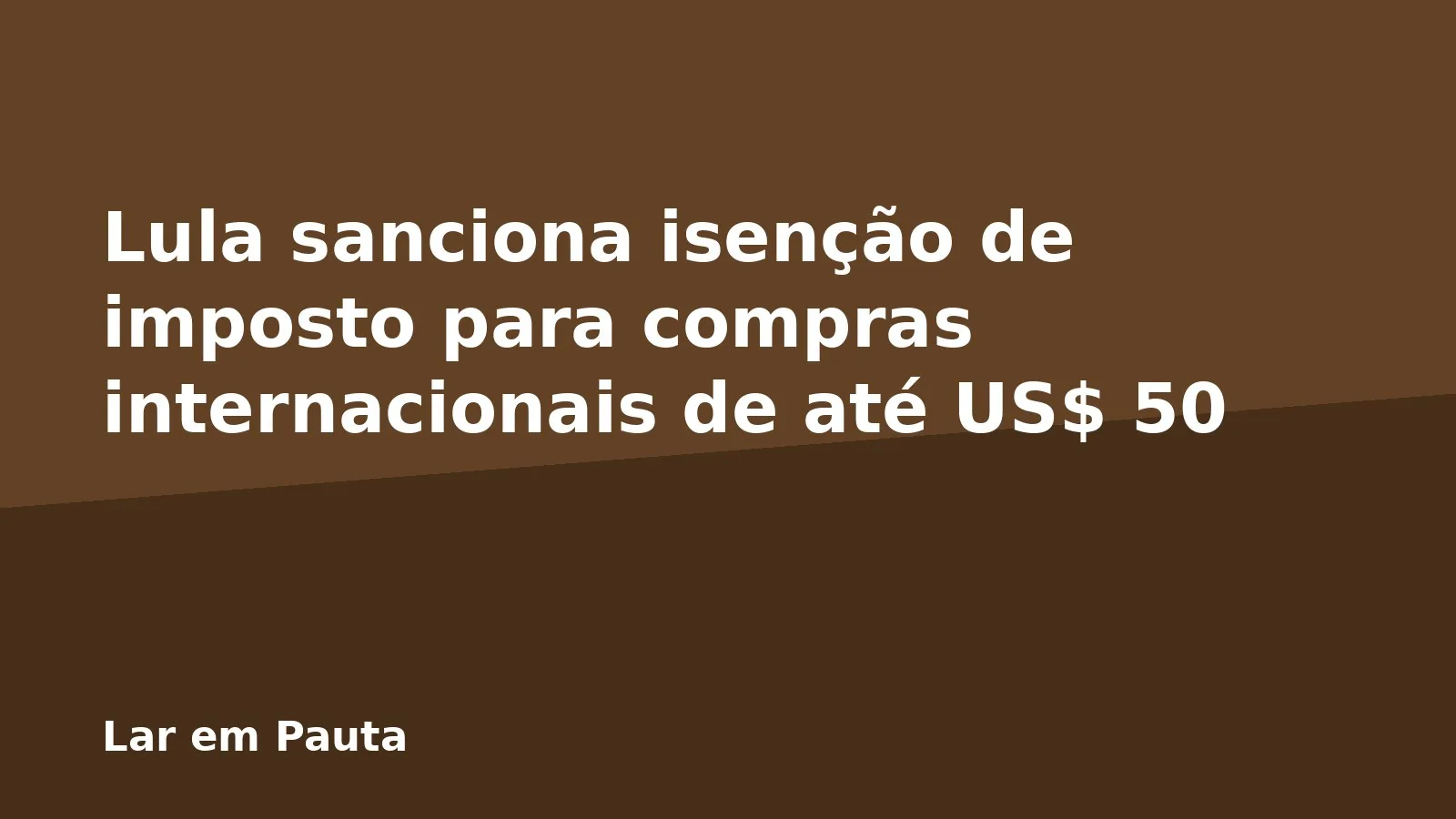 Lula sanciona isenção de imposto para compras internacionais de até US$ 50